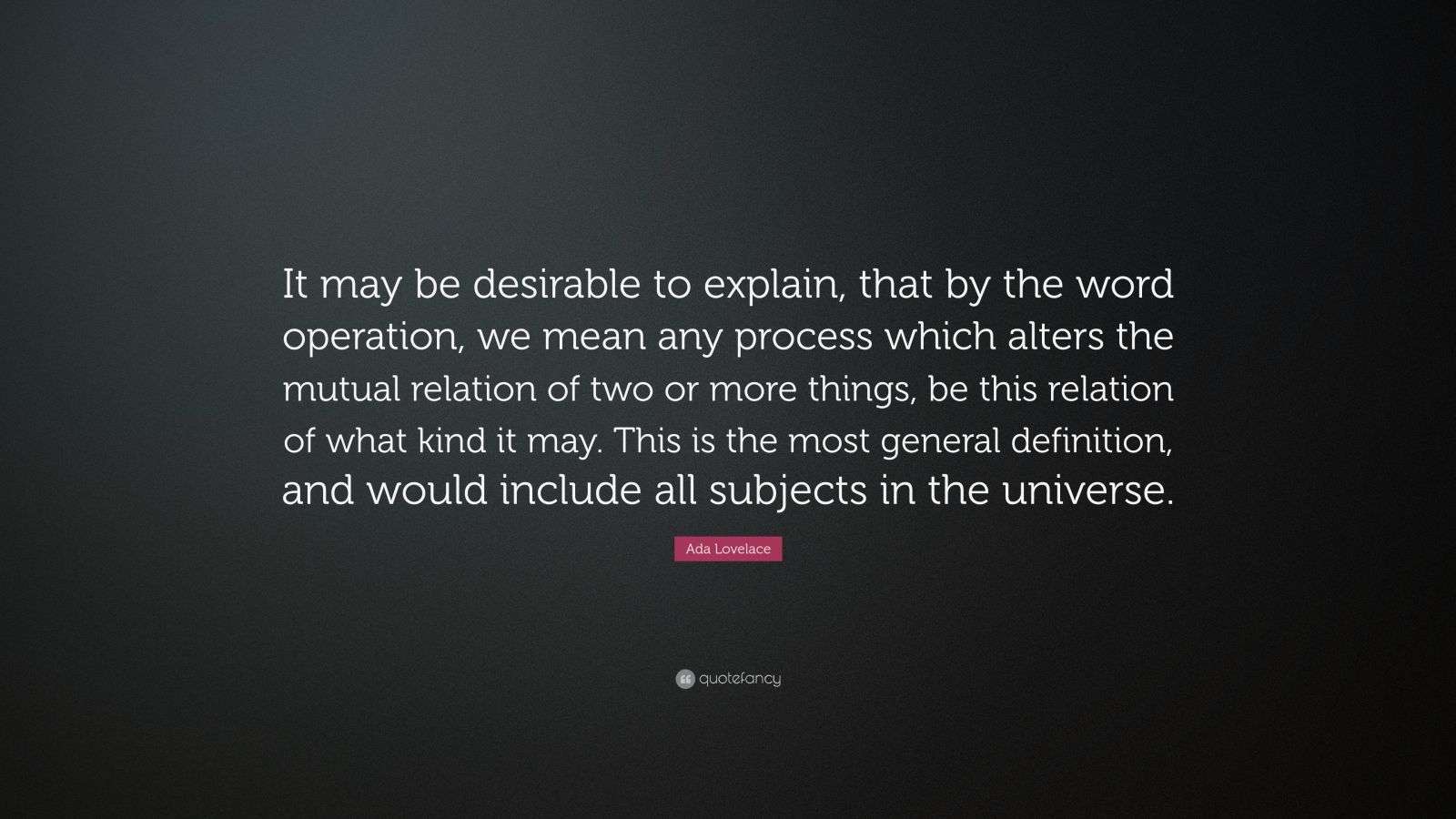 Ada Lovelace Quote “It may be desirable to explain, that by the word