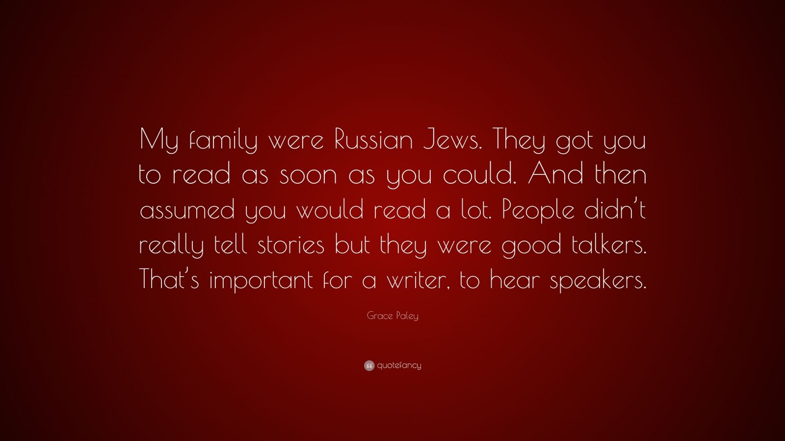 Grace Paley Quote: “My family were Russian Jews. They got you to read ...