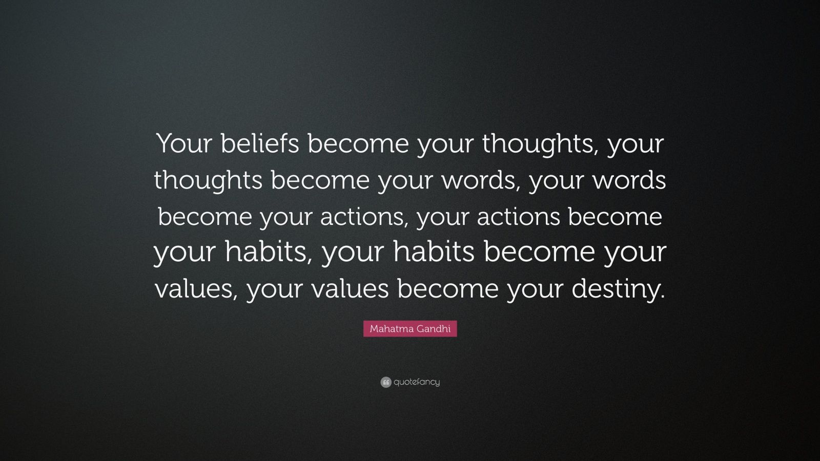 Mahatma Gandhi Quote: “Your beliefs become your thoughts, your thoughts ...