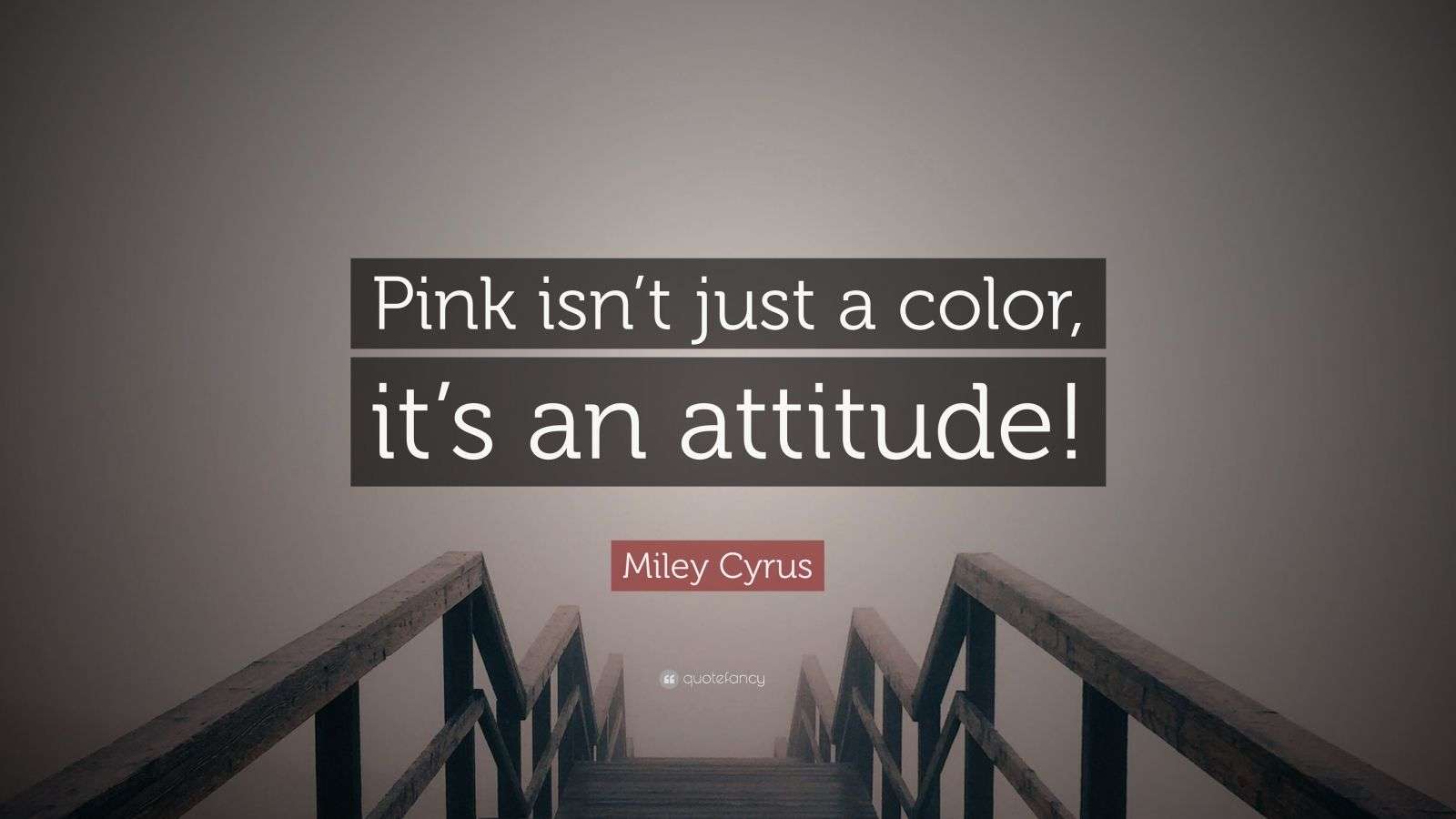 Pink Isn T Just A Color It's An Attitude Miley Cyrus Quote: “Pink isn’t just a color, it’s an attitude!” (10