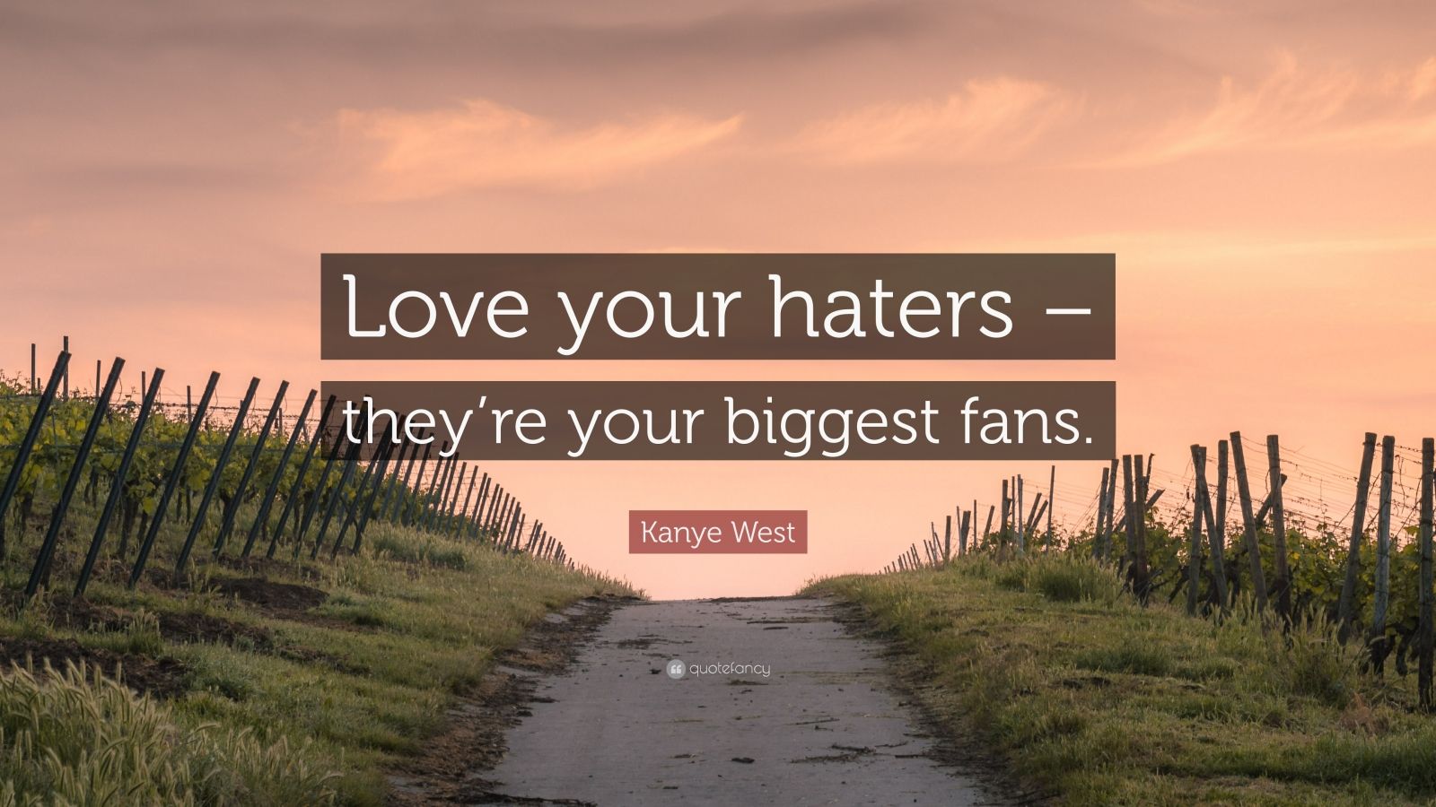 Kanye West Quote “Love your haters they’re your biggest fans.” (7