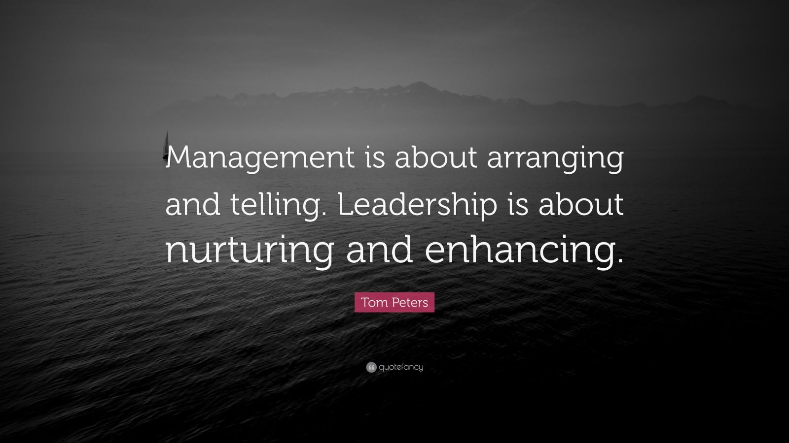 Tom Peters Quote: “management Is About Arranging And Telling 