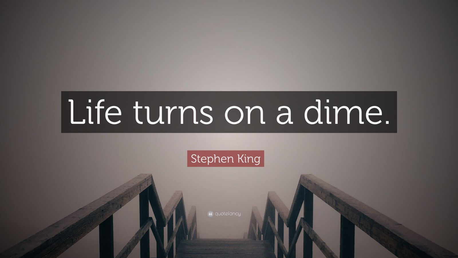 Stephen King Quote “Life turns on a dime.” (10 wallpapers) Quotefancy