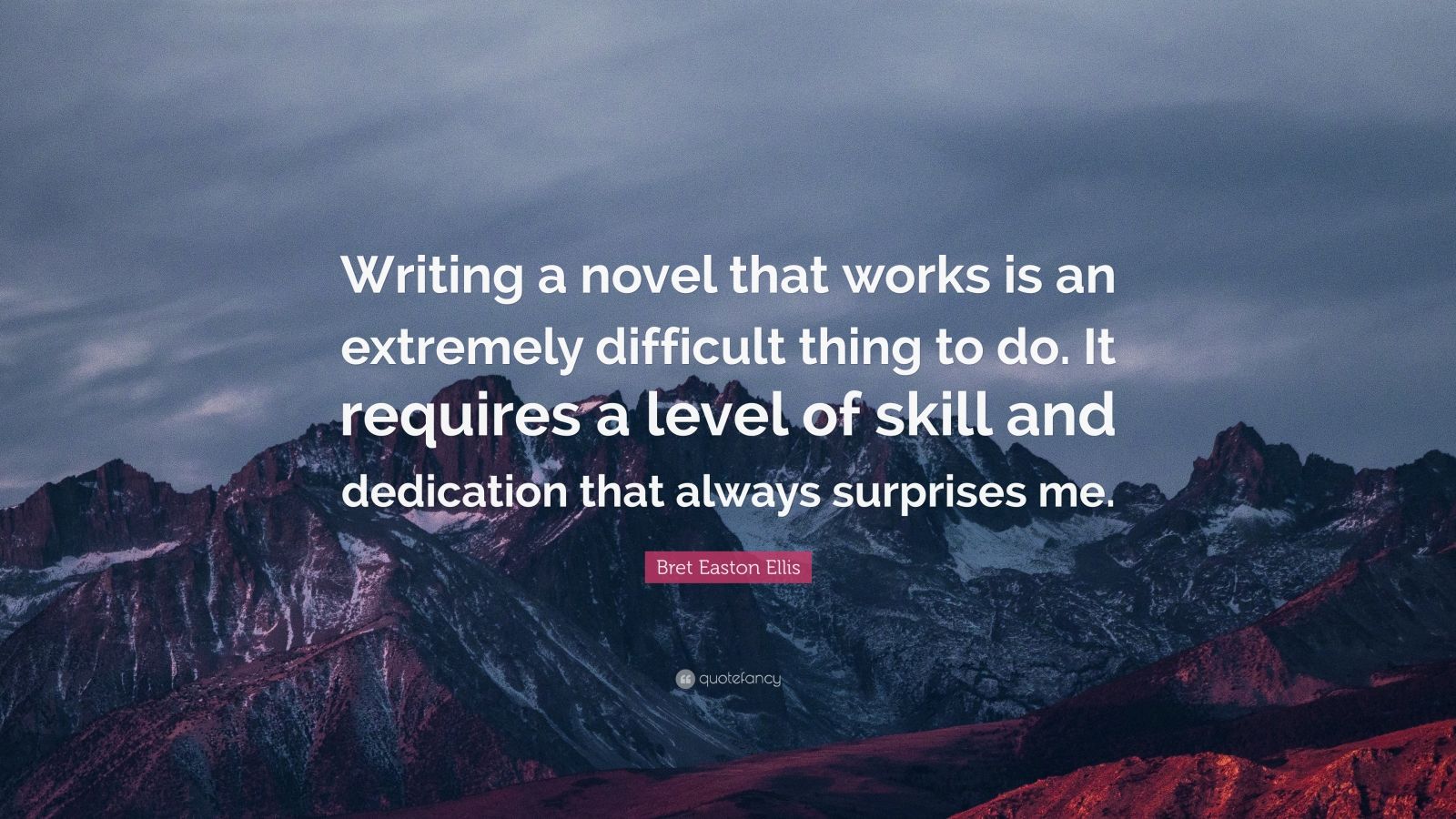 Bret Easton Ellis Quote: “writing A Novel That Works Is An Extremely 