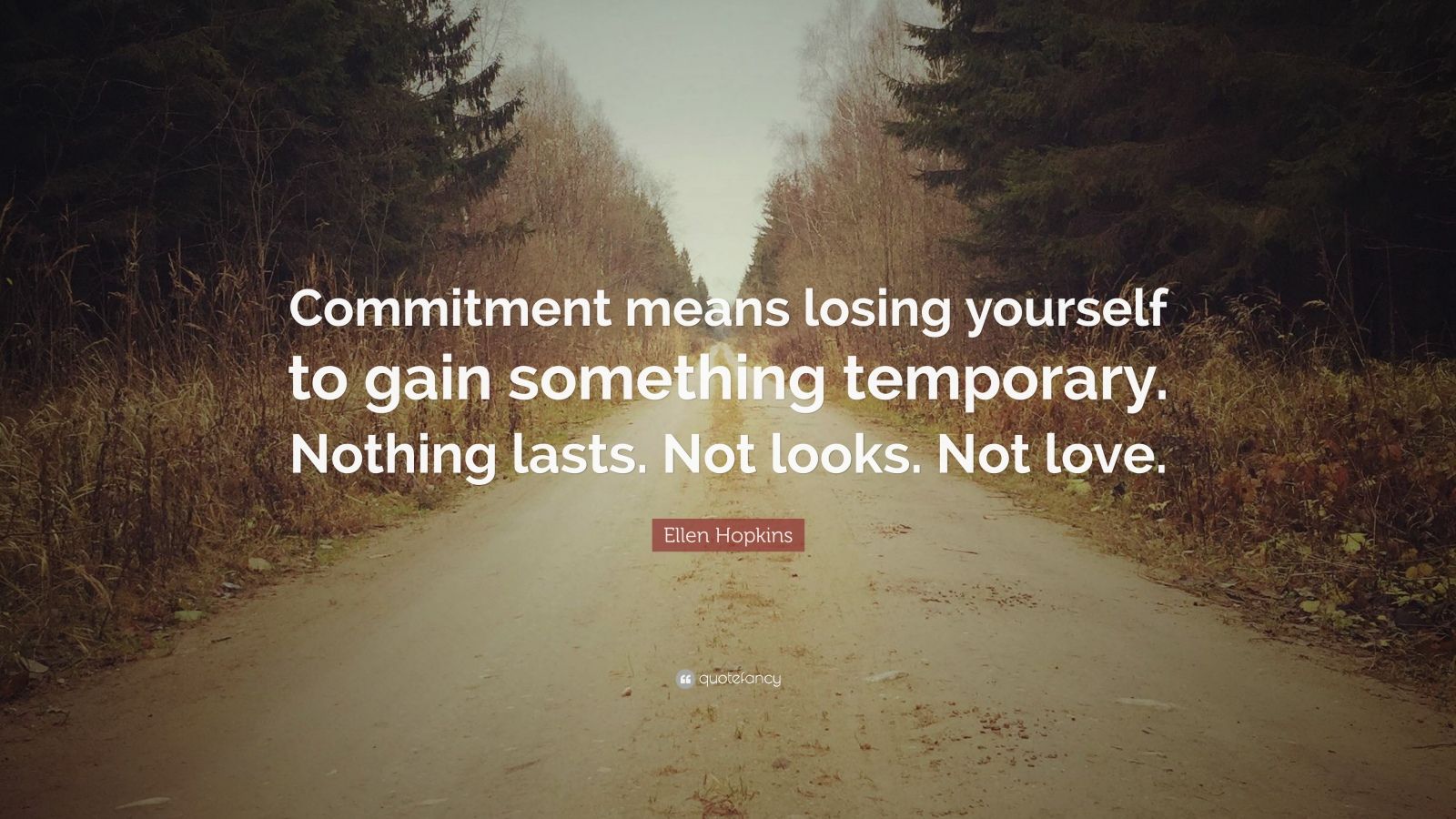 Ellen Hopkins Quote: “Commitment means losing yourself to gain ...