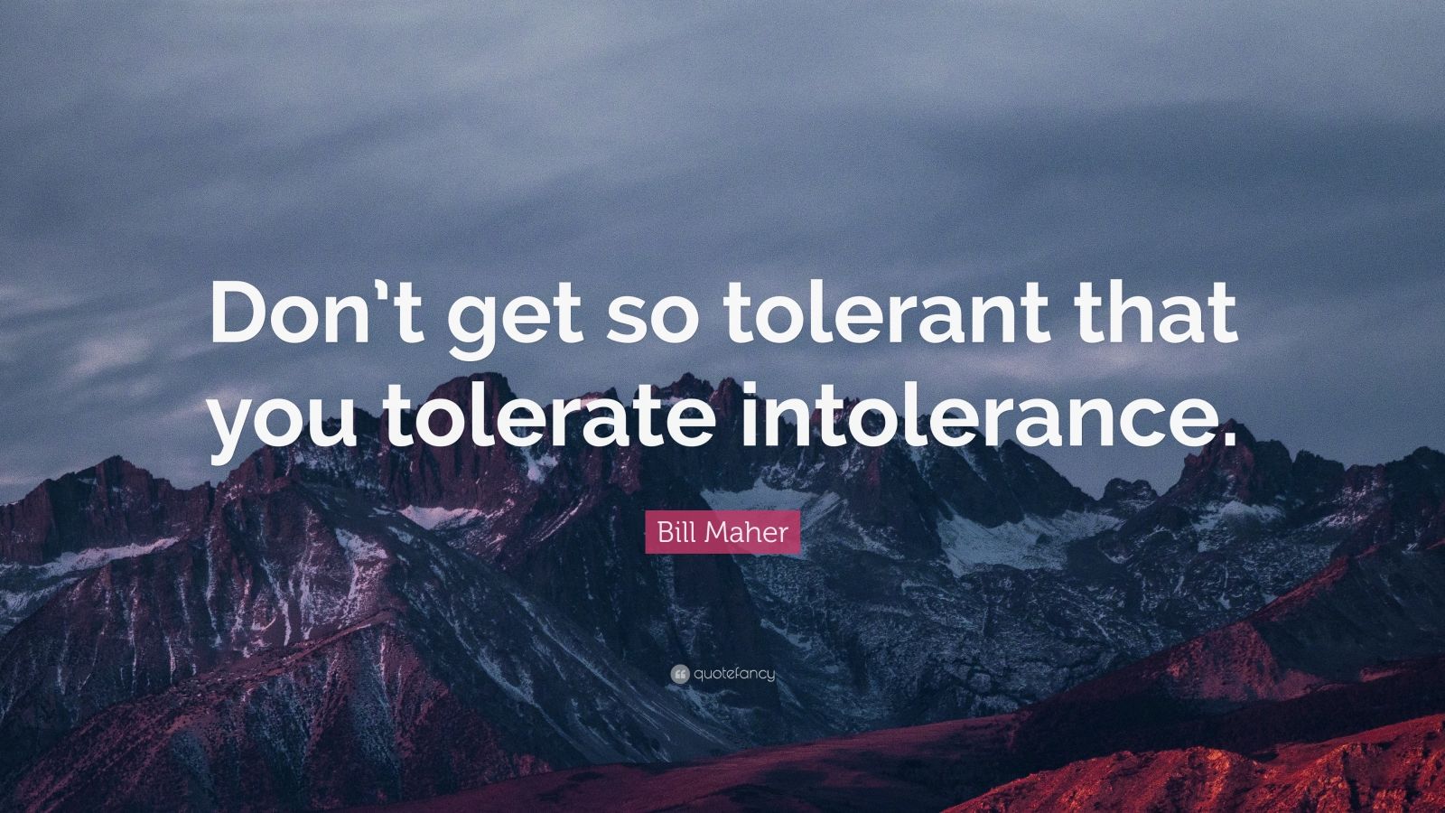 bill-maher-quote-don-t-get-so-tolerant-that-you-tolerate-intolerance