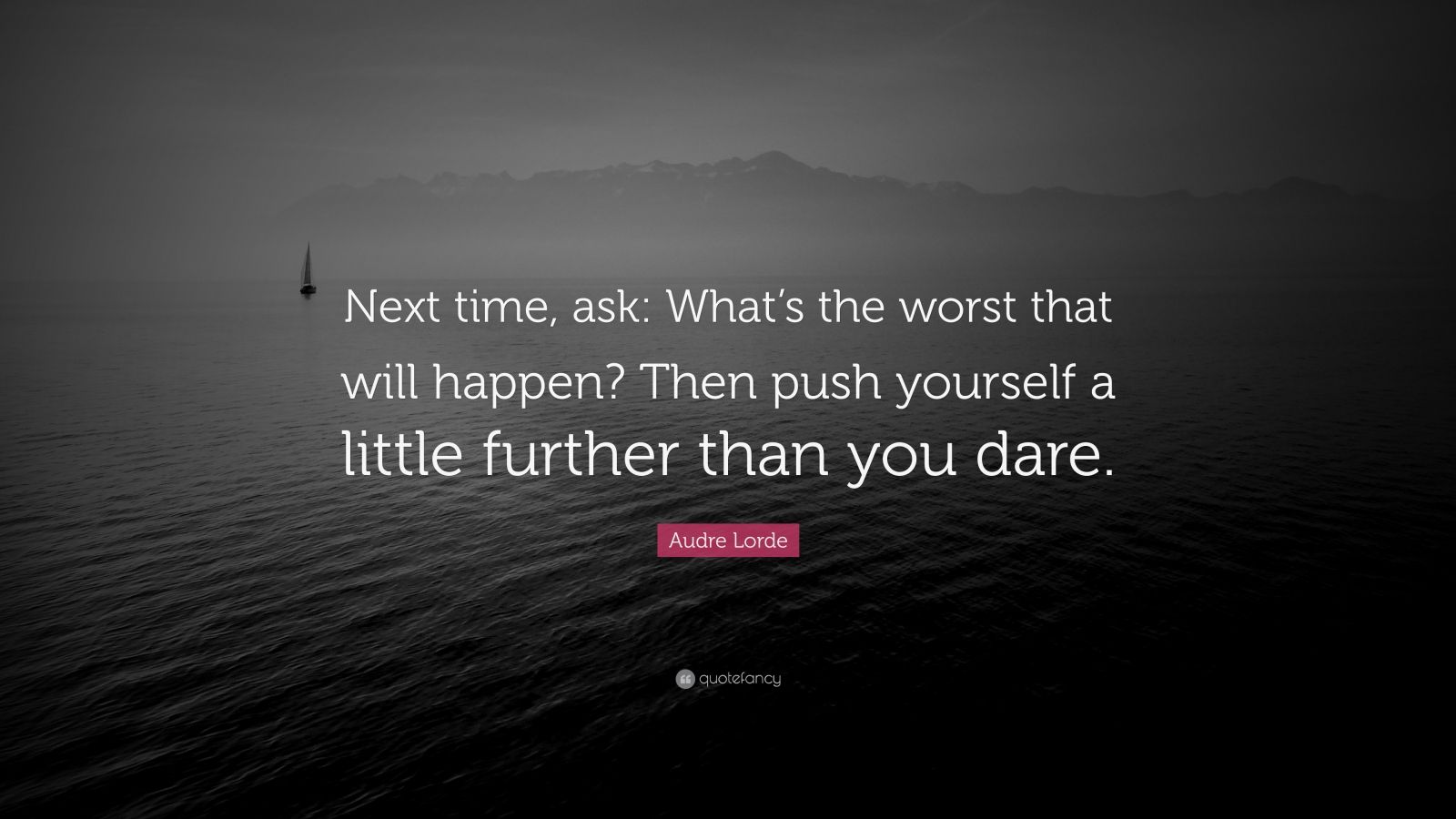 Audre Lorde Quote: "Next time, ask: What's the worst that will happen? Then push yourself a ...
