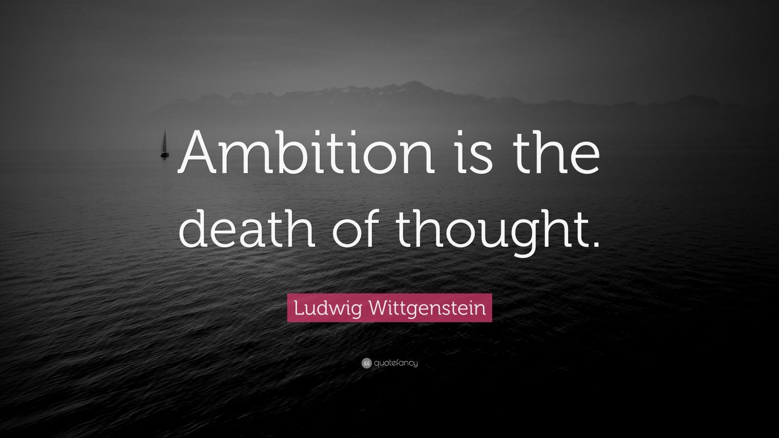 Ludwig Wittgenstein Quote “Ambition is the death of thought.” (10
