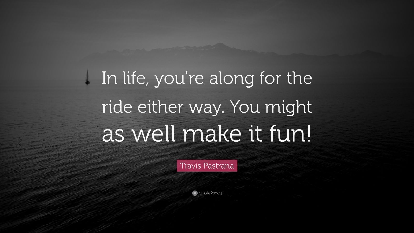 Travis Pastrana Quote “In life, you’re along for the ride either way — free download