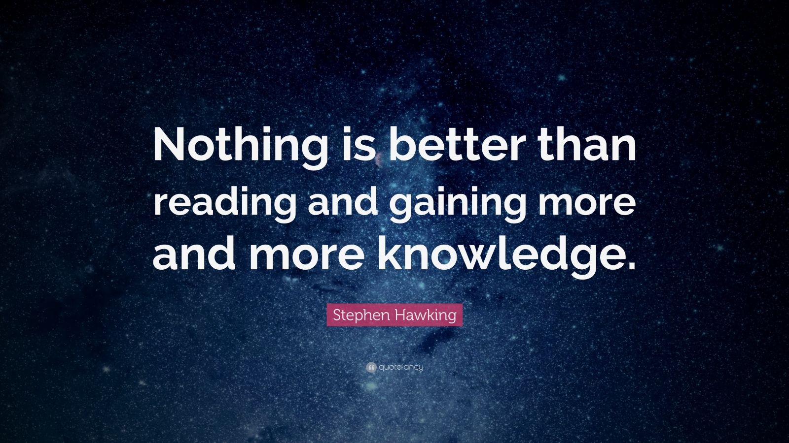 Stephen Hawking Quote: “Nothing is better than reading and gaining more ...