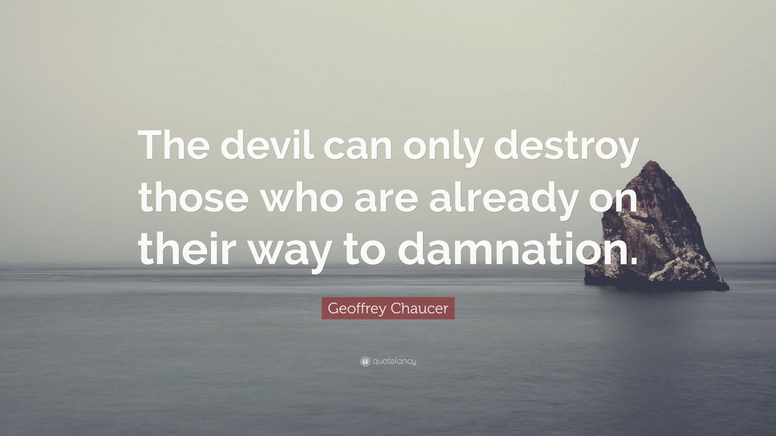 Geoffrey Chaucer Quote: “The devil can only destroy those who are