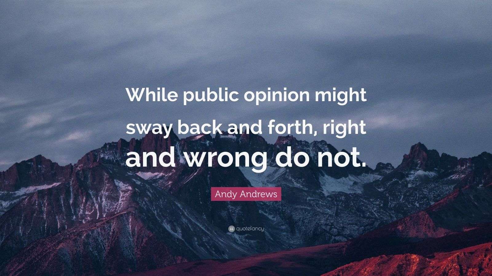 Andy Andrews Quote While Public Opinion Might Sway Back And Forth 