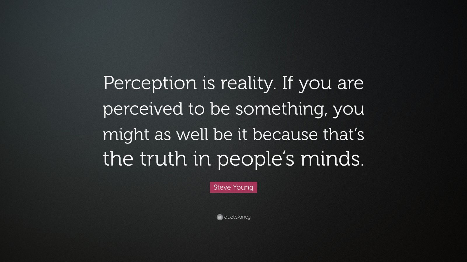 Steve Young Quote: “Perception is reality. If you are perceived to be ...