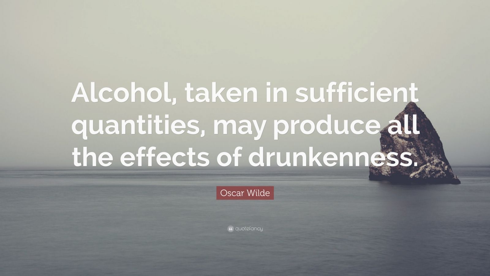 Oscar Wilde Quote: “Alcohol, taken in sufficient quantities, may ...