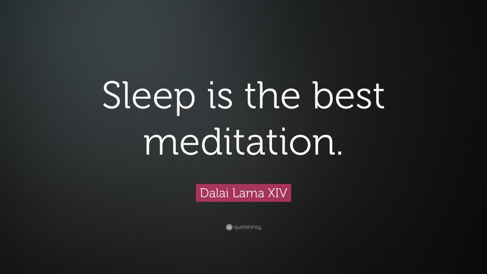 Sleep is the best meditation Dalai Lama