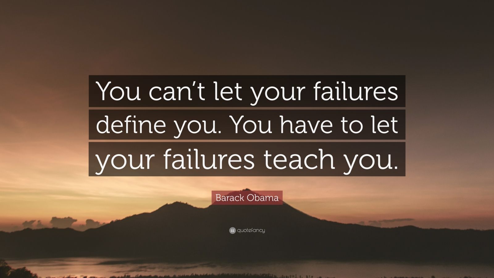 Barack Obama Quote: “You can’t let your failures define you. You have ...