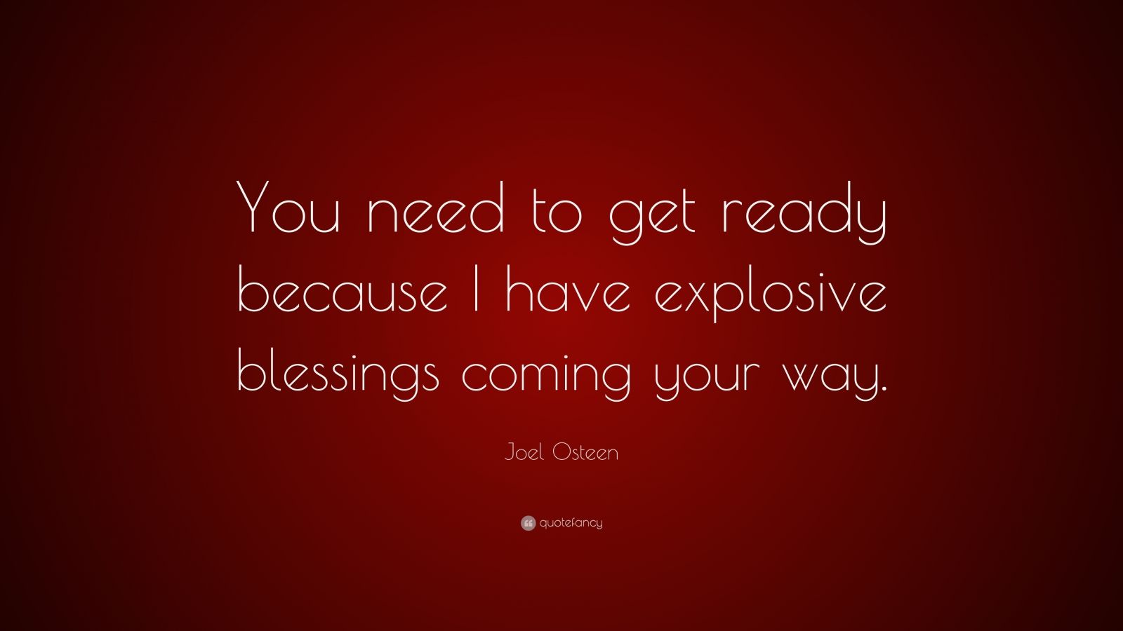 Joel Osteen Quote “you Need To Get Ready Because I Have Explosive Blessings Coming Your Way