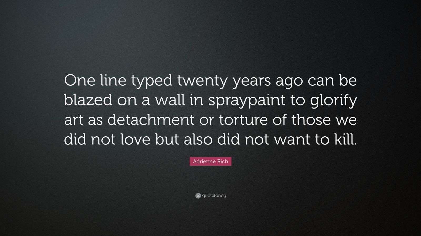 Adrienne Rich Quote “One line typed twenty years ago can