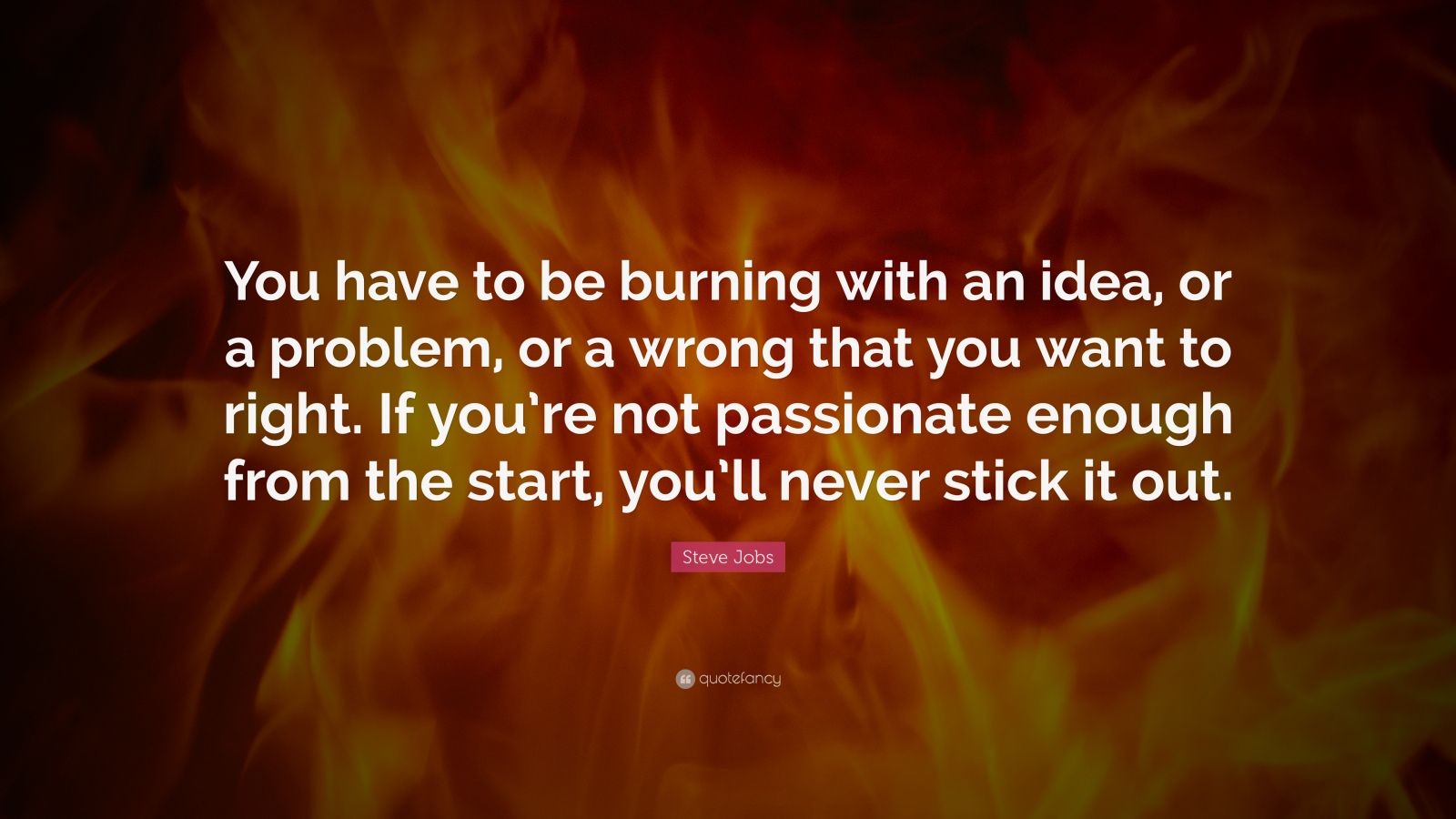 Steve Jobs Quote “You have to be burning with an idea or a