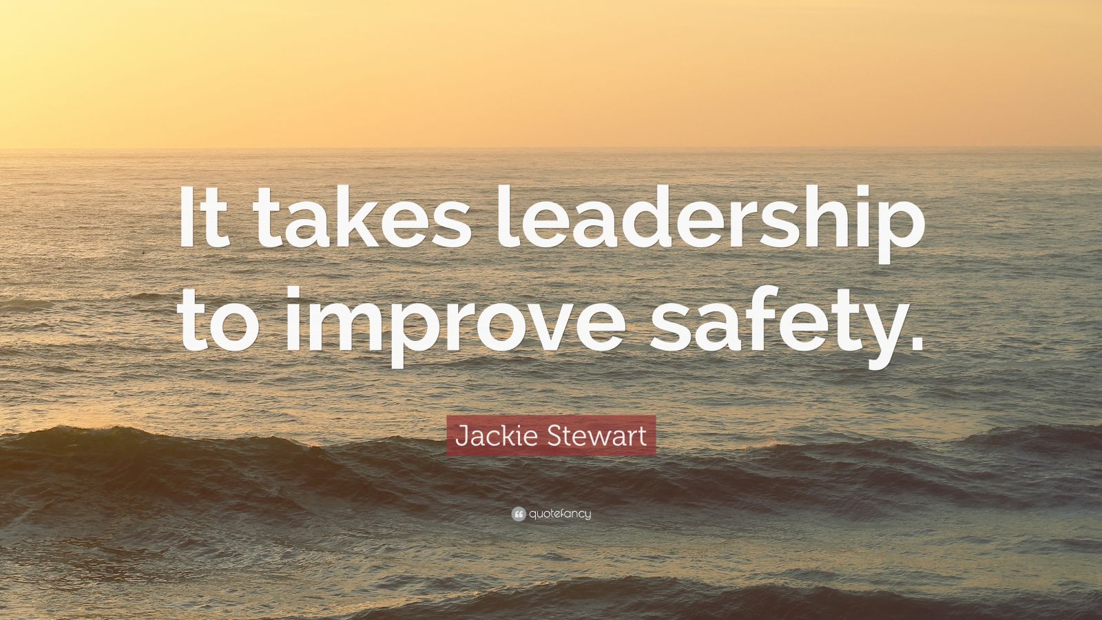 Jackie Stewart Quote: "It takes leadership to improve ...