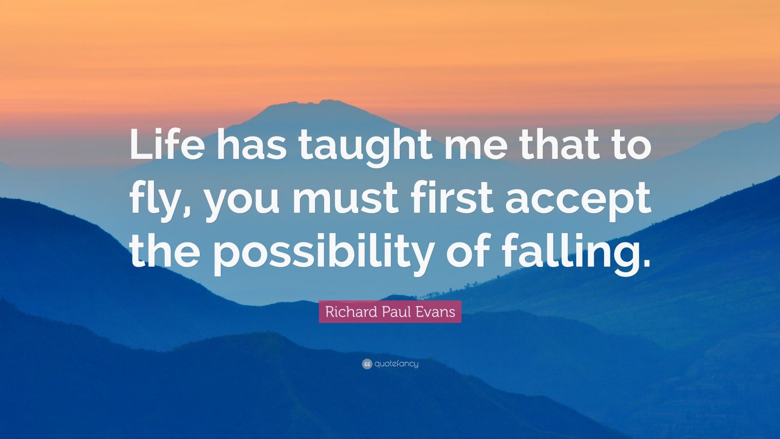 Richard Paul Evans Quote: “Life has taught me that to fly, you must ...