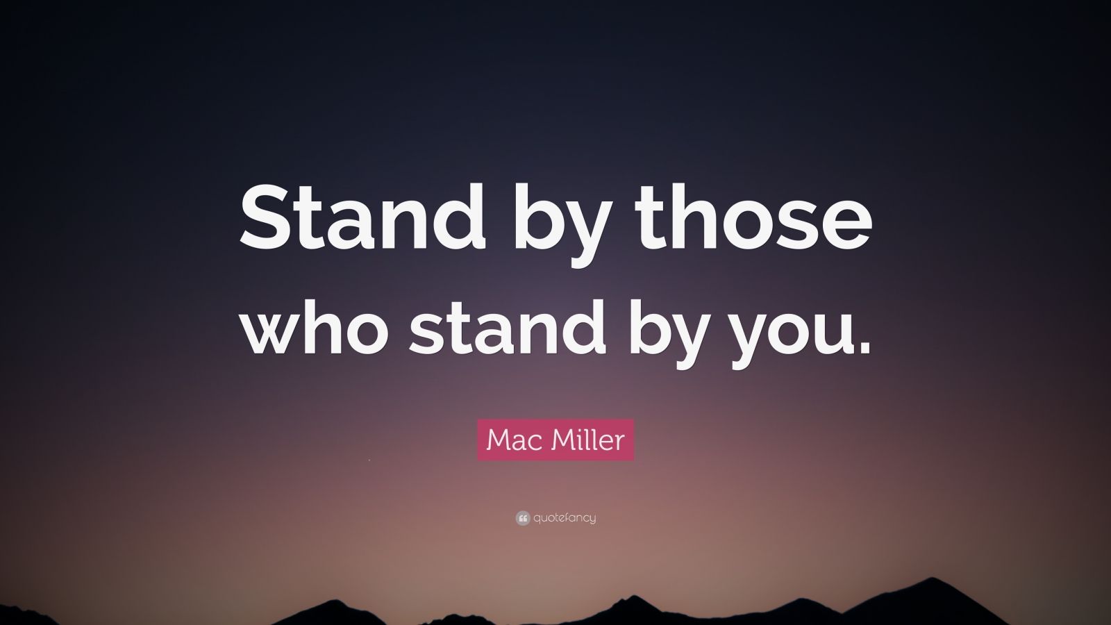 Mac Miller Quote: “Stand by those who stand by you.” (10 wallpapers ...