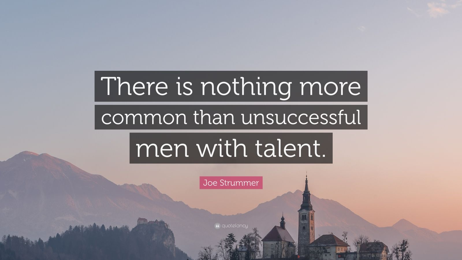 Joe Strummer Quote: “There is nothing more common than unsuccessful men ...