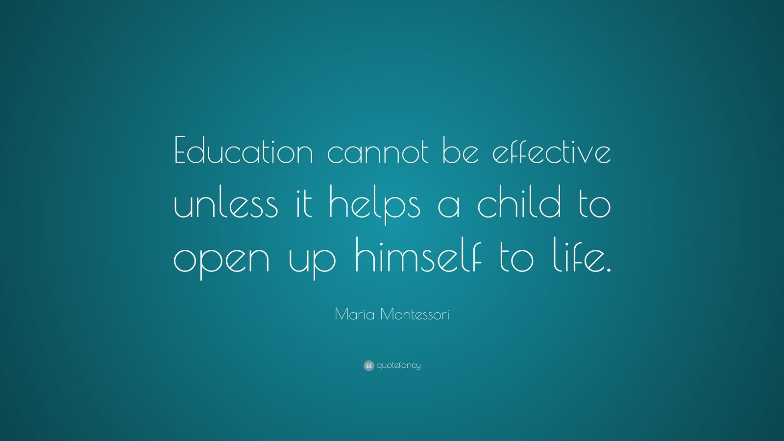 Maria Montessori Quote: “education Cannot Be Effective Unless It Helps 