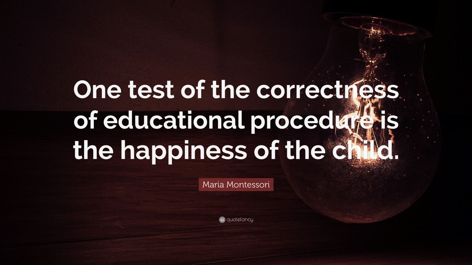 Maria Montessori Quote: “One test of the correctness of educational ...