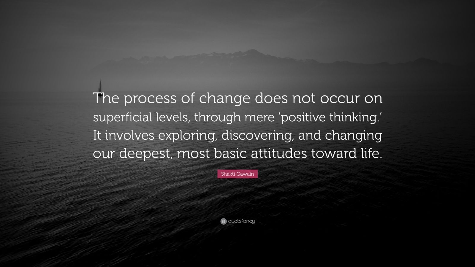 Shakti Gawain Quote “The process of change does not occur on