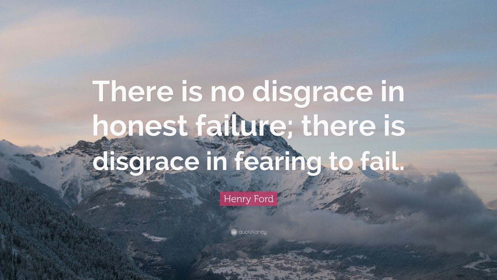 Henry Ford Quote: “There is no disgrace in honest failure; there is ...