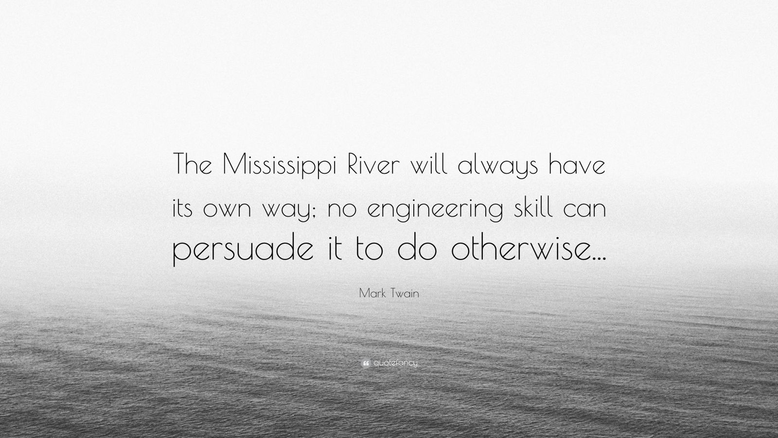 Mark Twain Quote “The Mississippi River will always have its own way