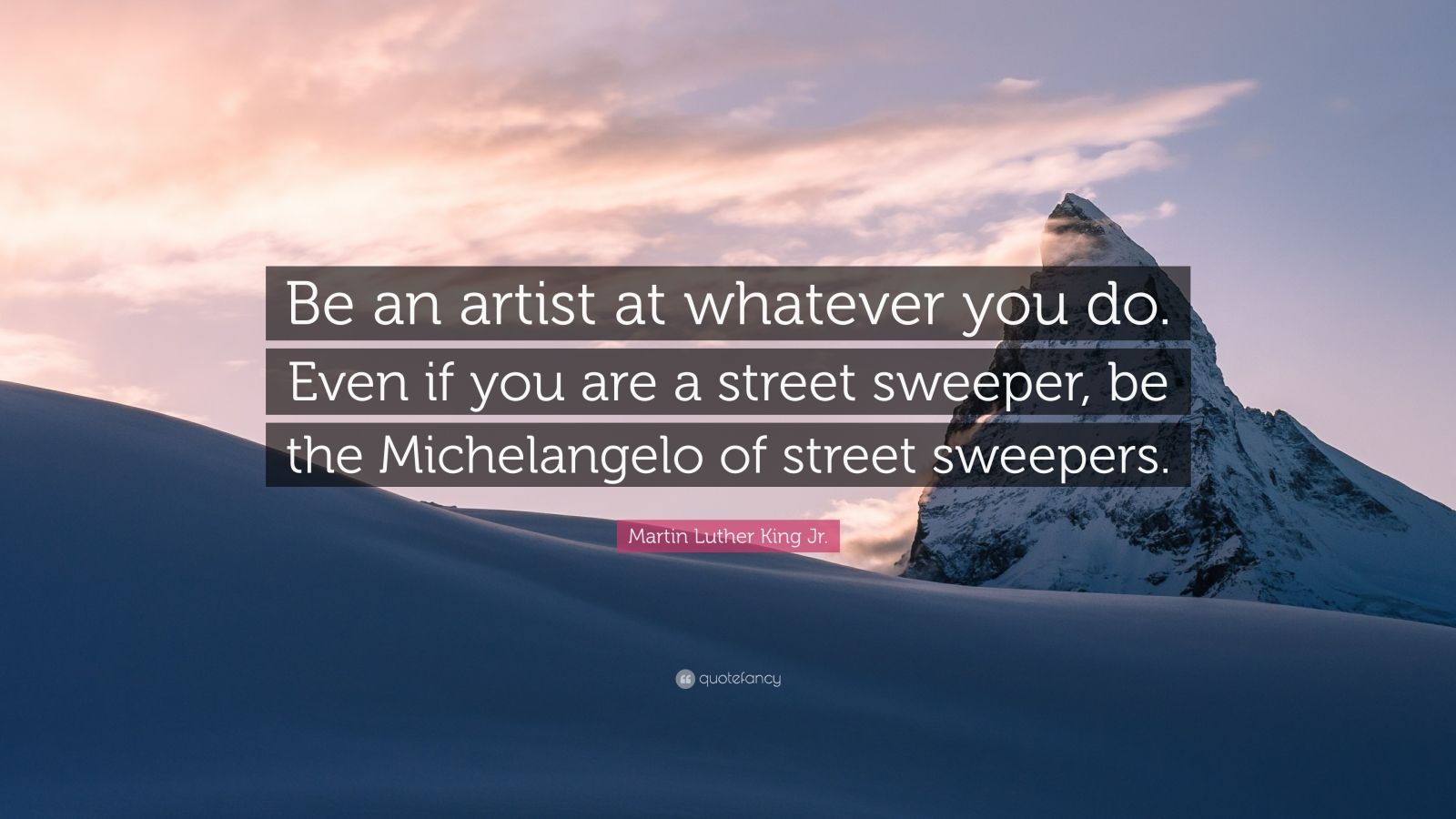 Martin Luther King Jr. Quote: “Be an artist at whatever you do. Even if