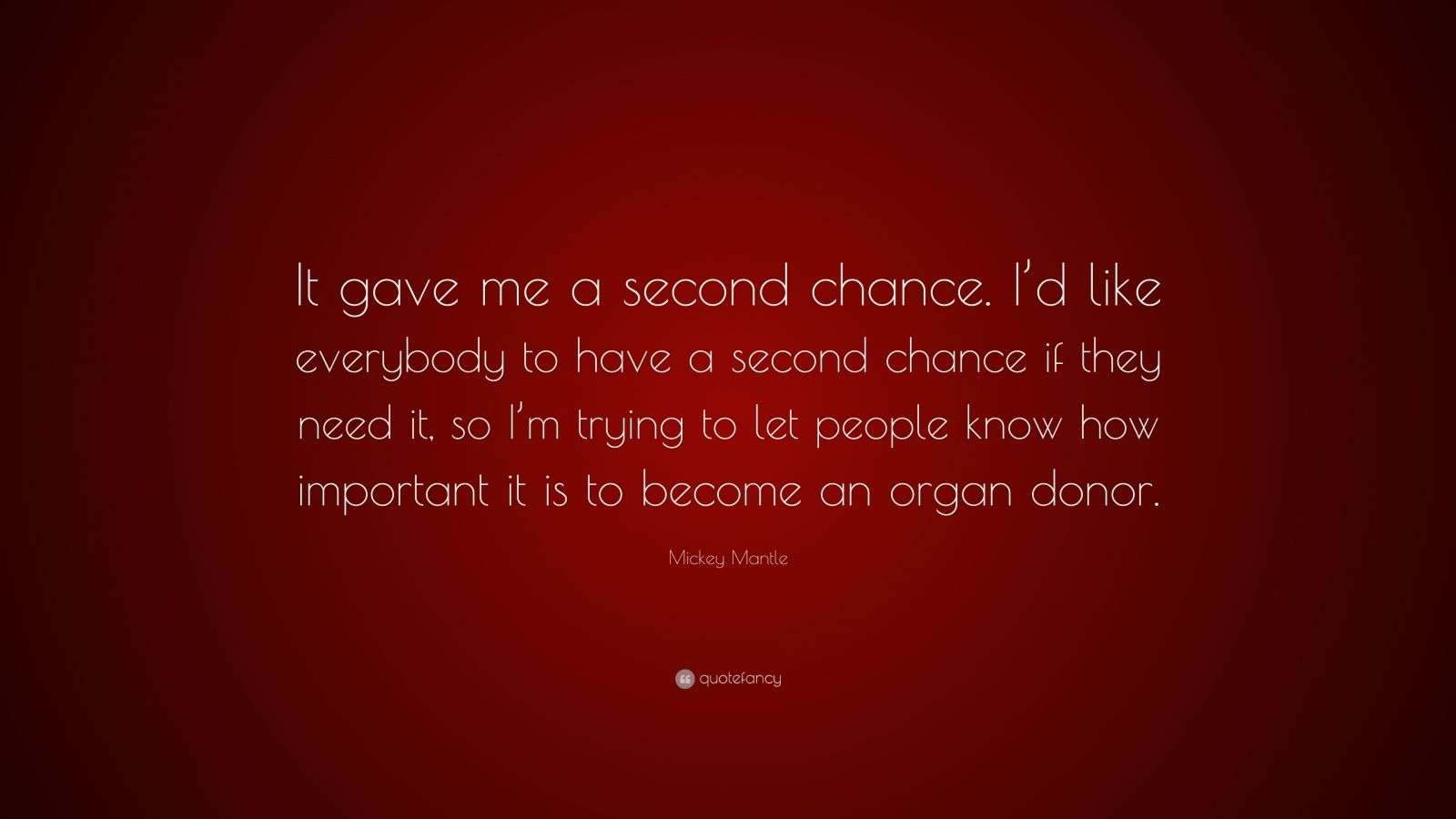 Mickey Mantle Quote: “It gave me a second chance. I’d like everybody to