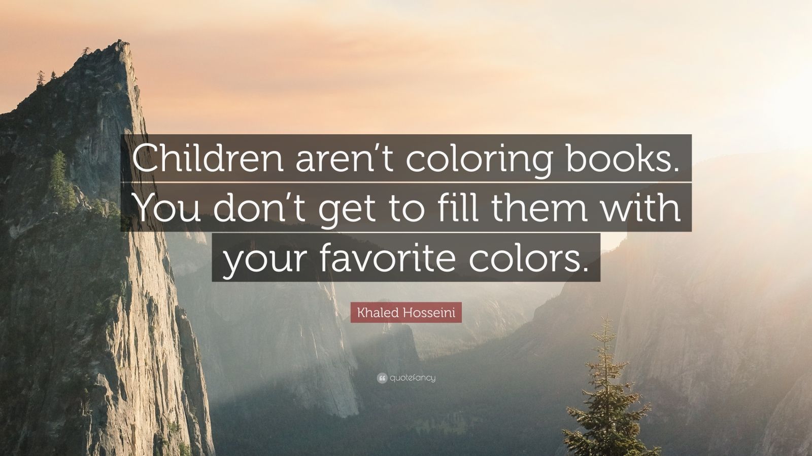Khaled Hosseini Quote: “Children aren’t coloring books. You don’t get