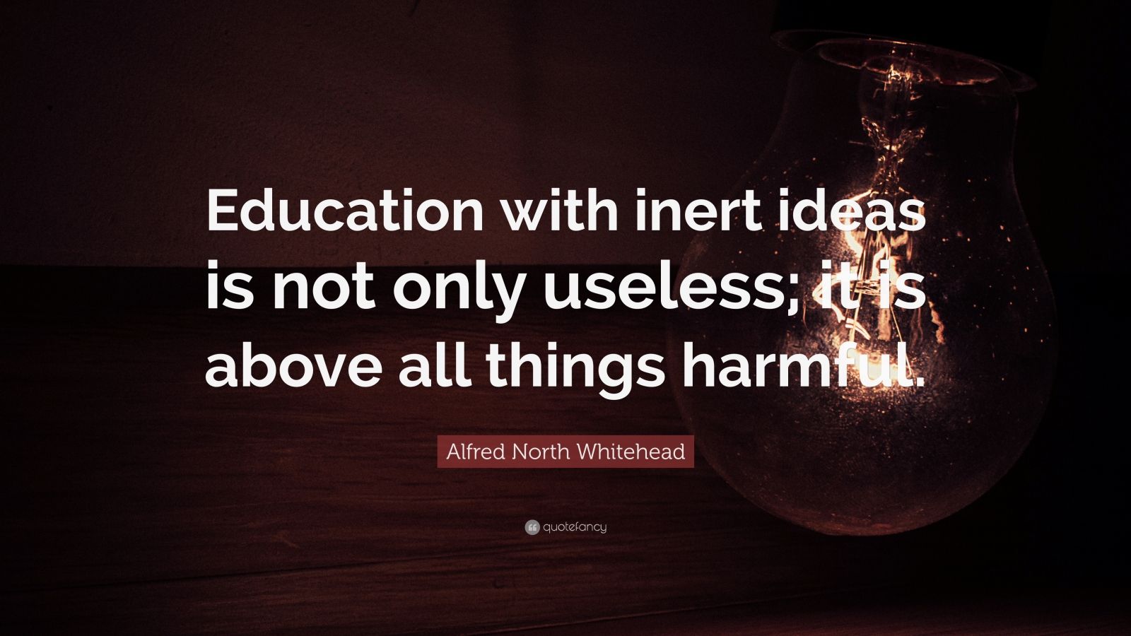 Alfred North Whitehead Quote: “Education with inert ideas is not only ...