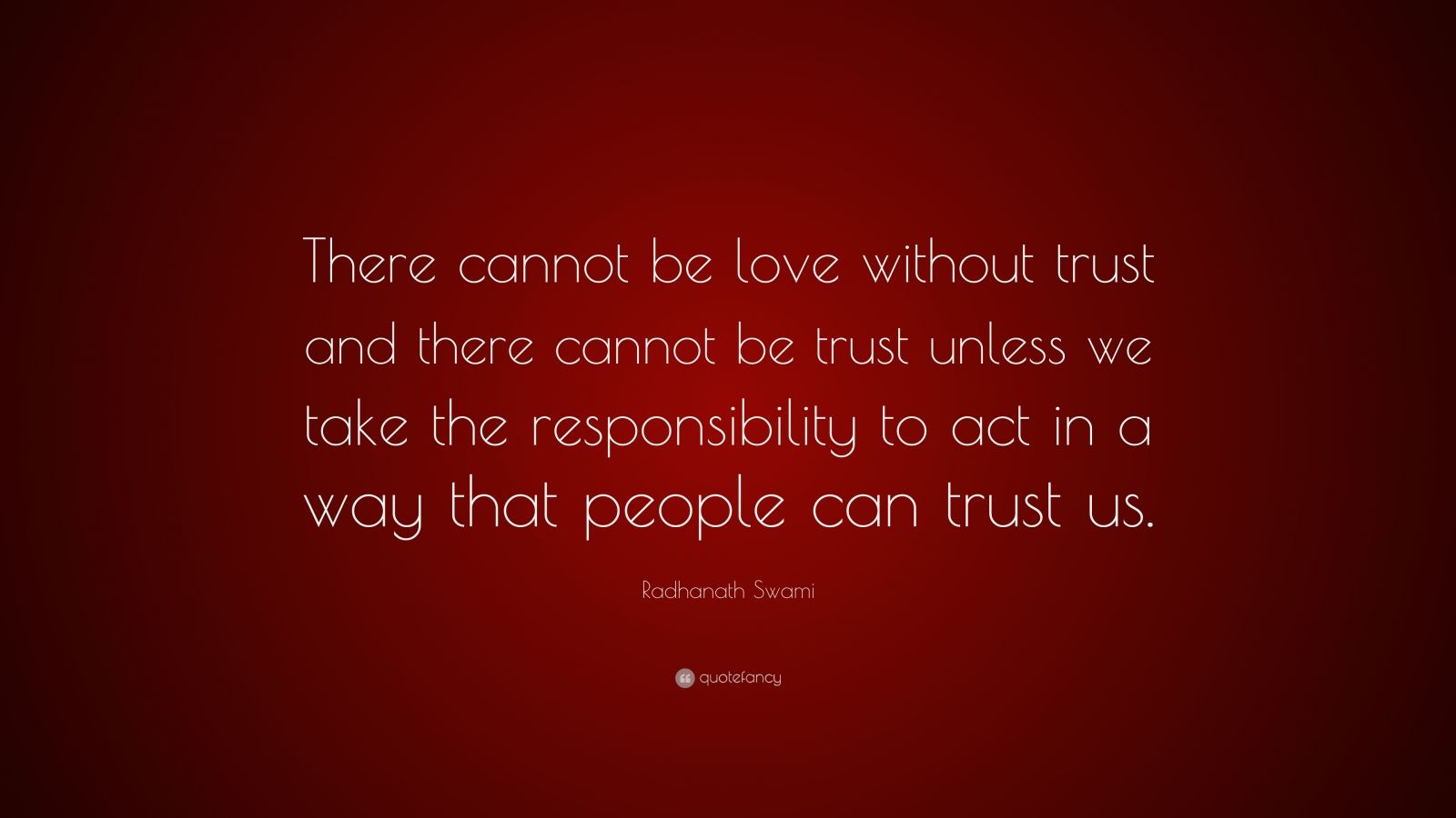 Radhanath Swami Quote: “There cannot be love without trust and there ...