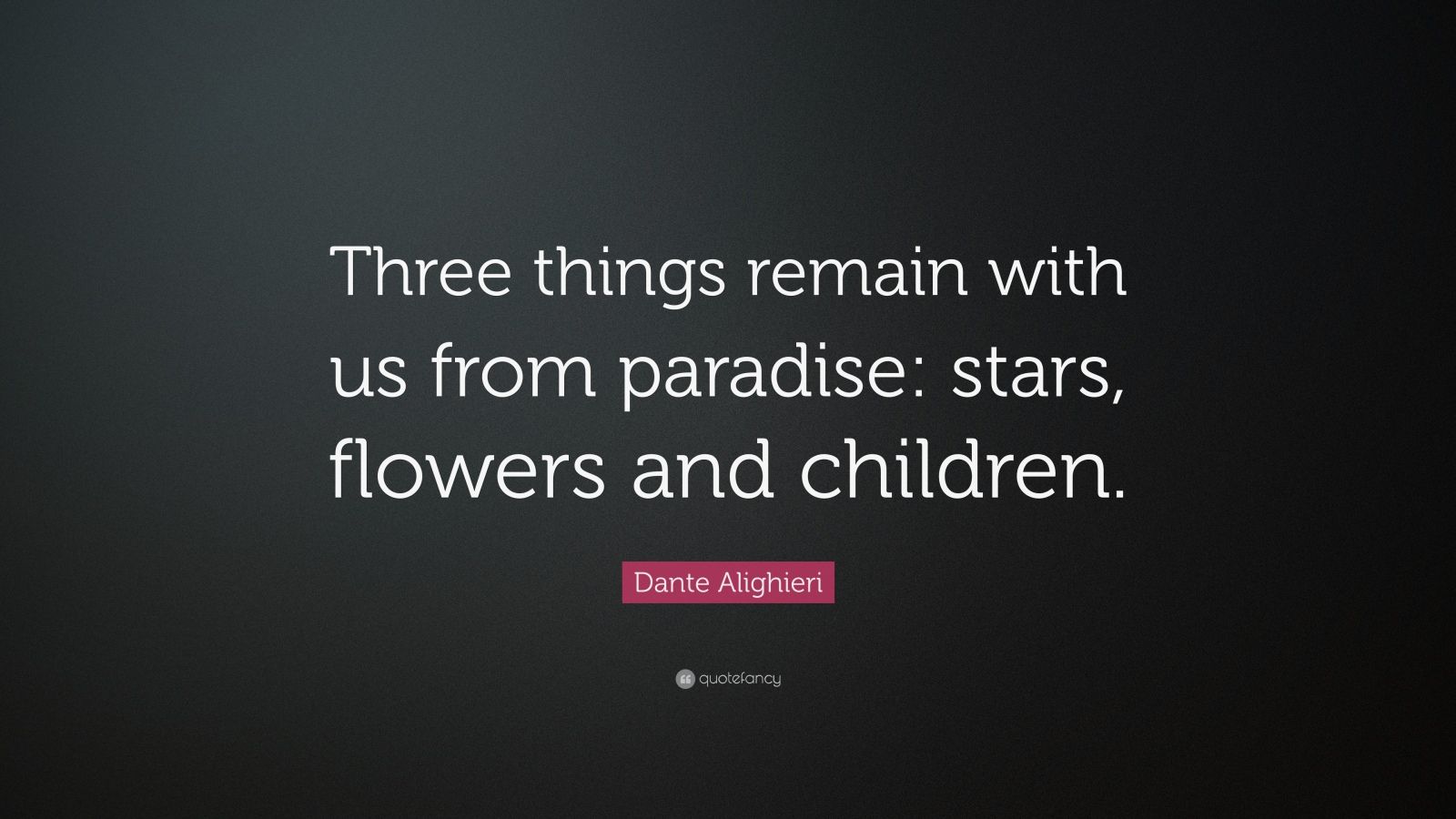 Dante Alighieri Quote Three things remain with us from paradise