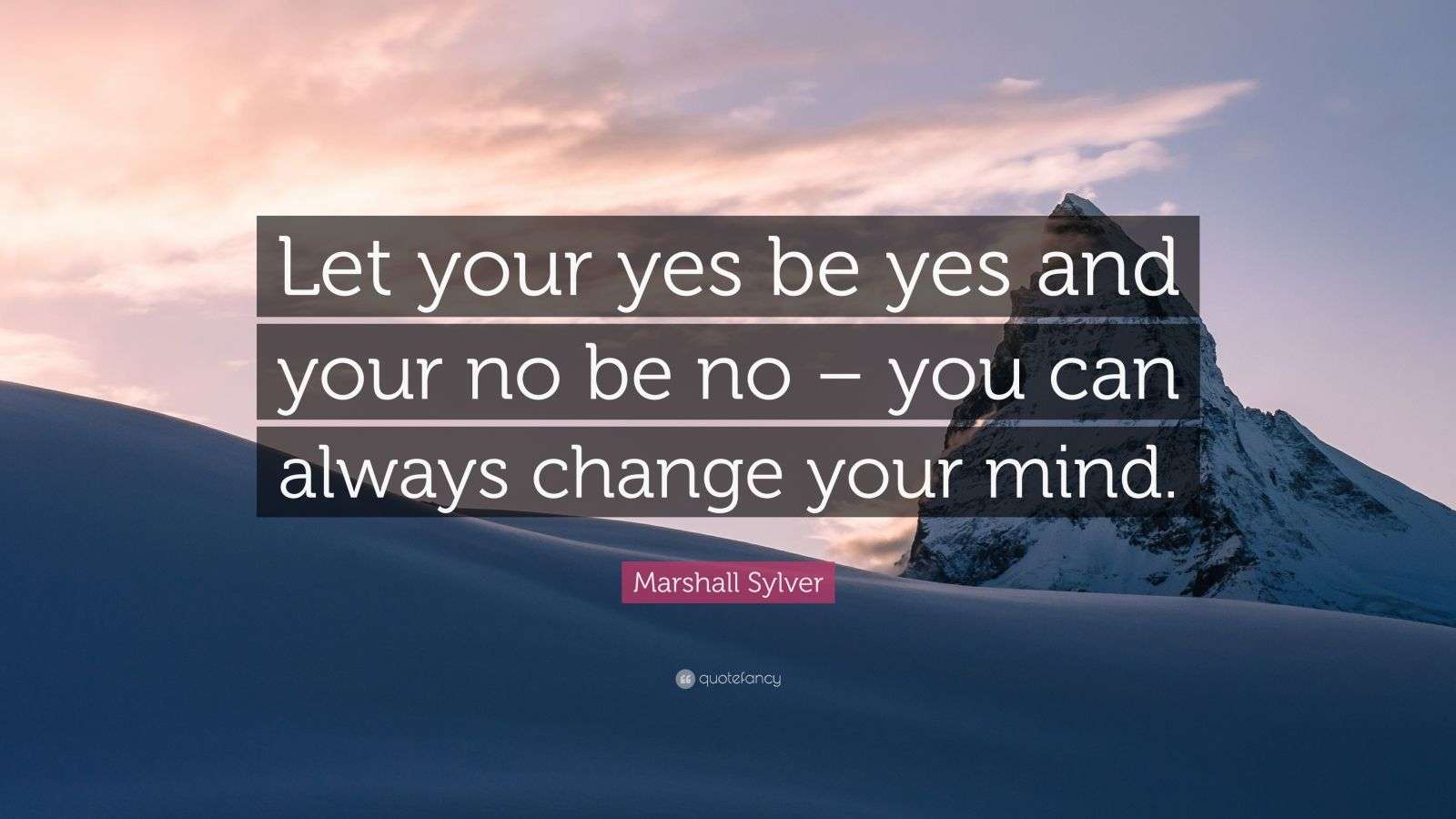 Marshall Sylver Quote “Let your yes be yes and your no be no you can
