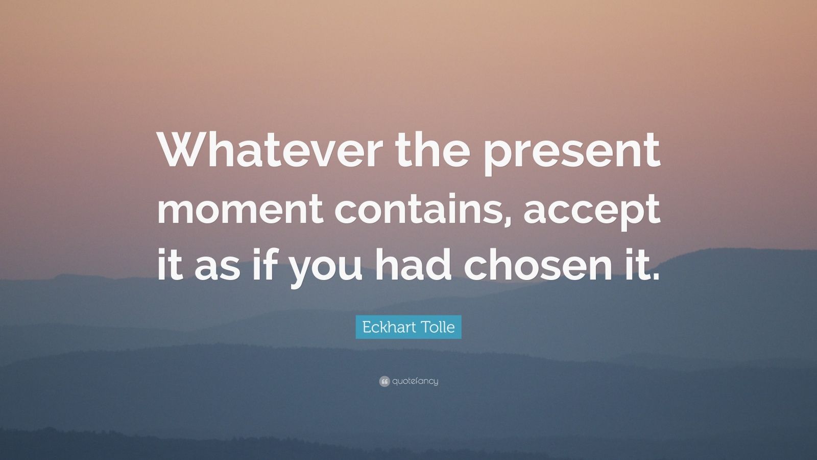 Eckhart Tolle Quote: “Whatever the present moment contains, accept it ...