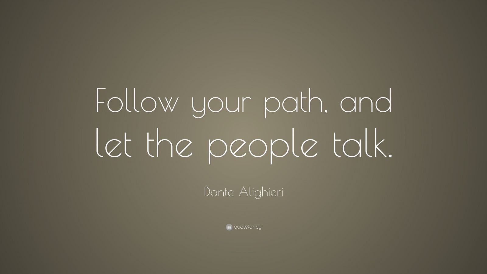 Dante Alighieri Quote Follow your path and let the people talk