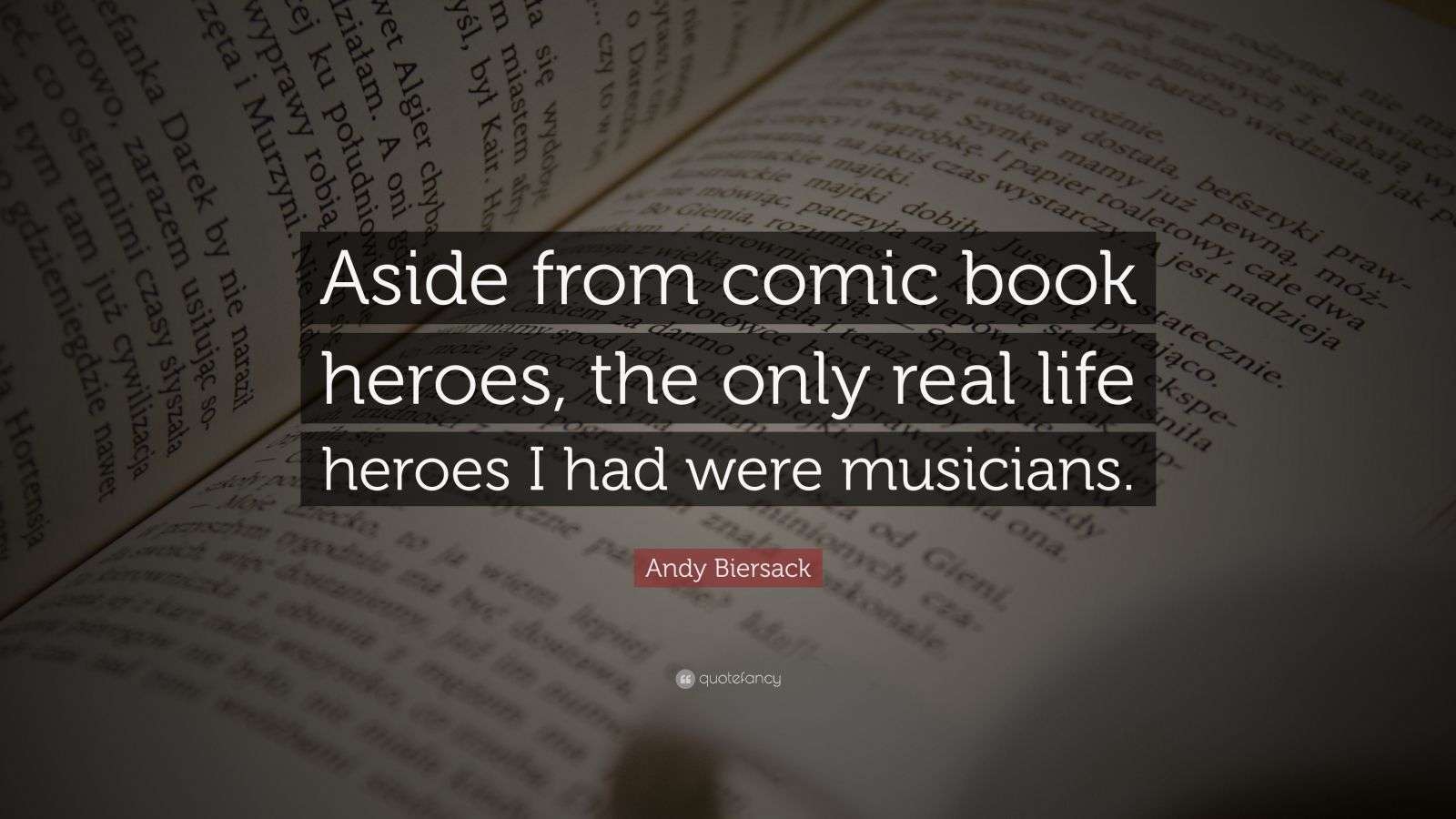 Andy Biersack Quote: “Aside from comic book heroes, the only real life ...