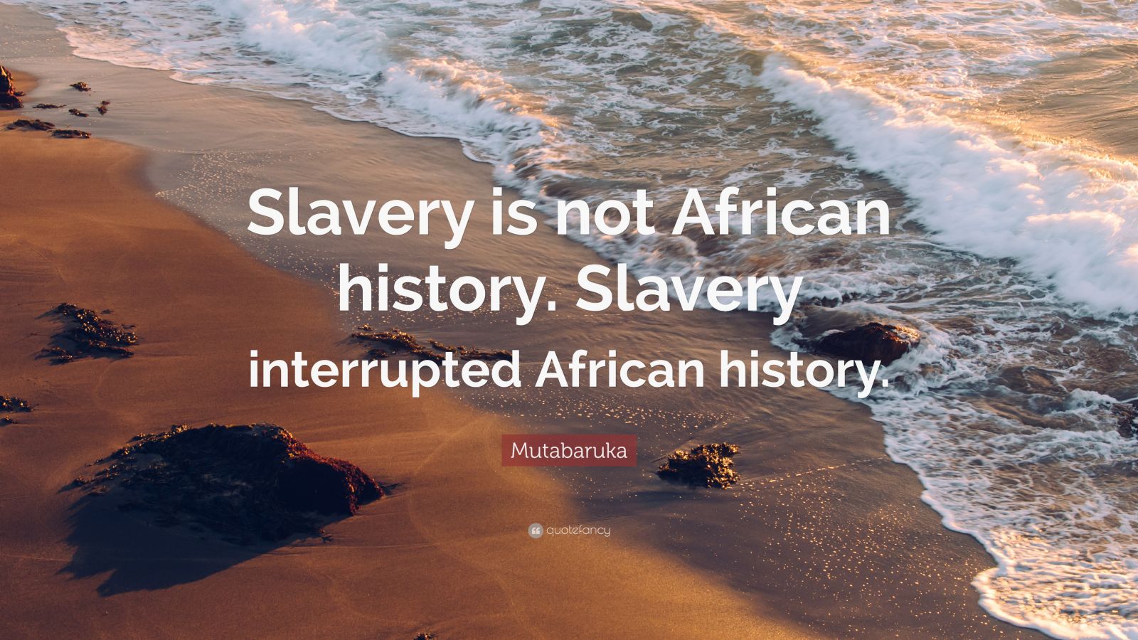 Mutabaruka Quote: “Slavery is not African history. Slavery interrupted ...