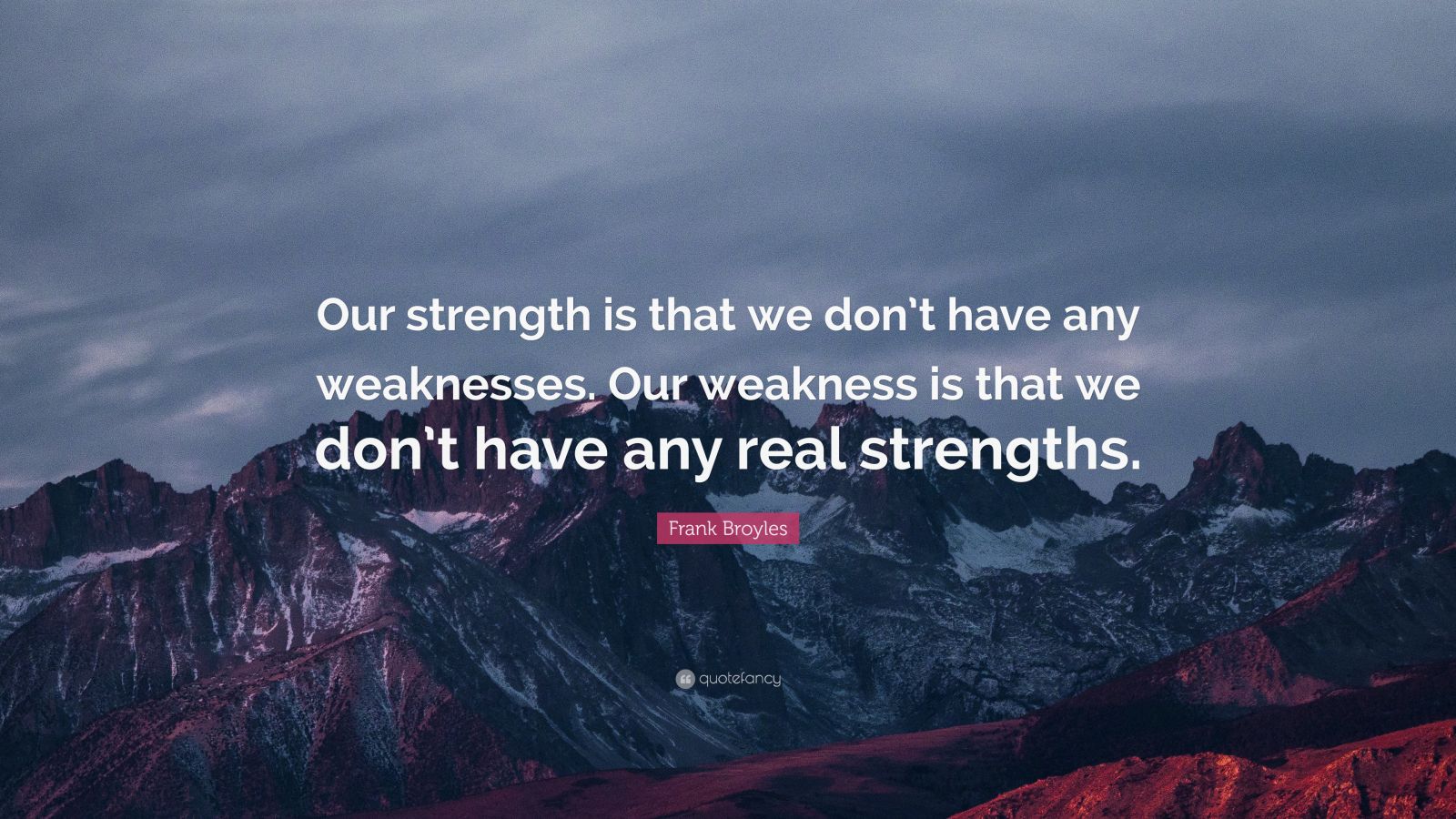 Frank Broyles Quote: “Our strength is that we don’t have any weaknesses ...
