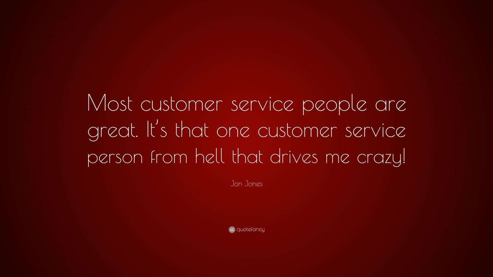 Jon Jones Quote “Most customer service people are great. It’s that one