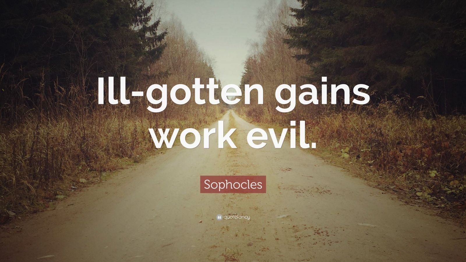 Sophocles Quote: Ill gotten gains work evil