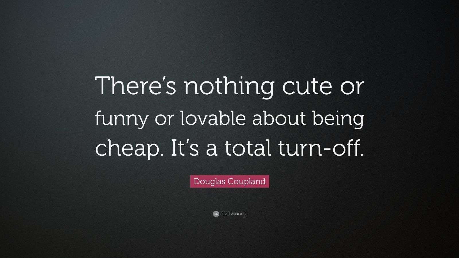 Douglas Coupland Quote “There’s nothing cute or funny or lovable about