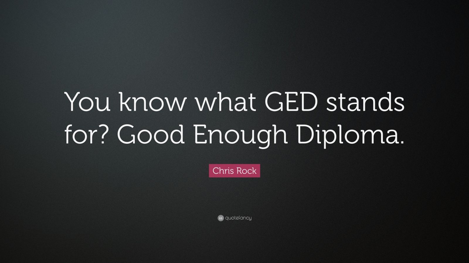 Chris Rock Quote You Know What Ged Stands For Good Enough Diploma