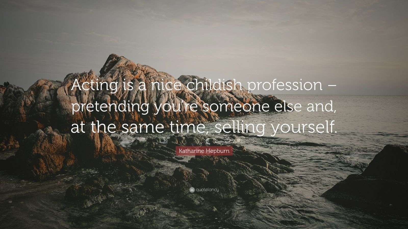 Katharine Hepburn Quote Acting Is A Nice Childish Profession Pretending You re Someone Else 