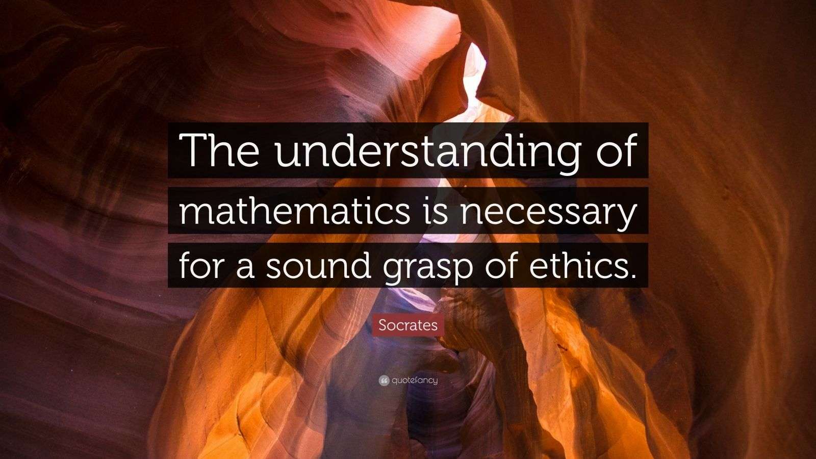 Socrates Quote “The understanding of mathematics is necessary for a